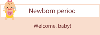 Newborn period. Congratulations on the birth
