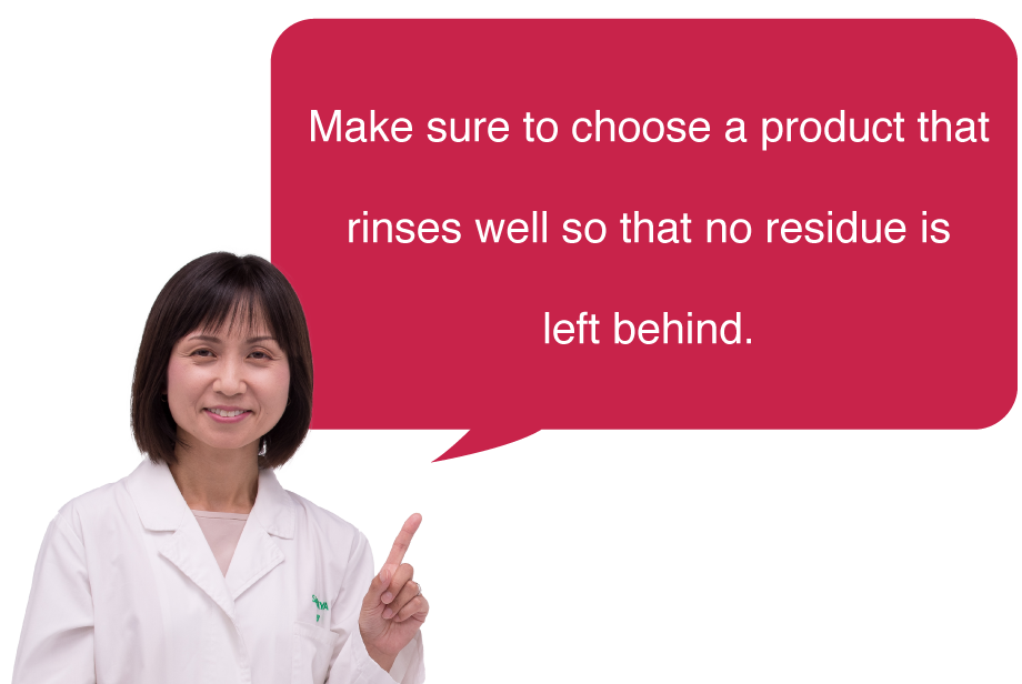 Make sure to choose a product that rinses well so that no residue is left behind.
